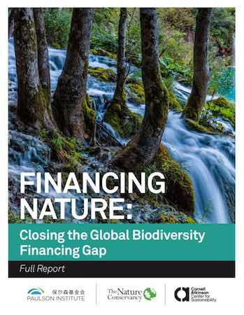 FINANCING NATURE: Closing the Global Biodiversity Financing Gap | The Paulson Institute, The Nature Conservancy, Cornell Atkinson Center for Sustainability